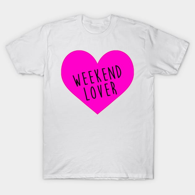 Weekend Lover T-Shirt by hothippo